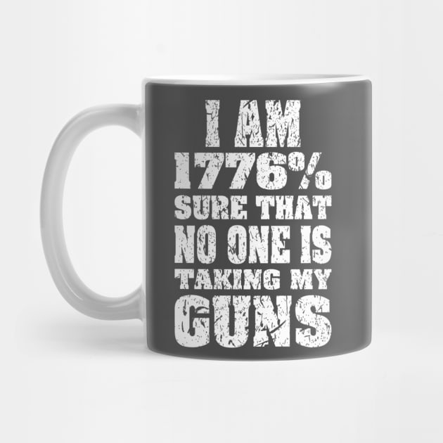 1776% Sure No One is Taking My Guns white print by Rebranded_Customs